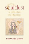 souldust: A Collection of Reflections - Lisa O'Neil-Guerci - 9798989411610