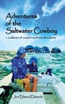 Adventures of the Saltwater Cowboy - Jon Edward Edwards - 9798989434565