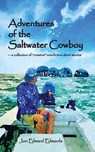 Adventures of the Saltwater Cowboy - Jon Edward Edwards - 9798989434565