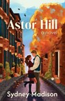 Astor Hill - Sydney Madison - 9798989444205