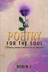 Poetry For The Soul - Robin J - 9798989477821