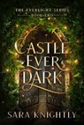 Castle Ever Dark - Sara Knightly - 9798989489138