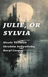Julie, or Sylvia - Nicole Tallman ; Ibrahim Sofiyullaha ; Beryl Cooper - 9798989542246