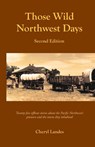 Those Wild Northwest Days, Second Edition - Cheryl Landes - 9798989545049