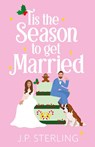 'Tis the Season to Get Married - J. P. Sterling - 9798989567508