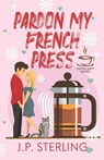 Pardon My French Press - J. P. Sterling - 9798989567515