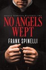No Angels Wept - Frank Spinelli - 9798989636716