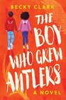 The Boy Who Grew Antlers - Becky Clark - 9798989696703