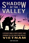 Shadow of the Valley: A Father's War, a Son's Quest, and Combat in the Que Son Valley, Vietnam - Cody Burleson - 9798989745104