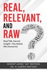 Real, Relevant, and Raw: Real Talk, Sacred Insights - Dr. Ki Garris-Watson ; Bishop James "Jai" Watson - 9798989796854
