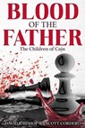 Blood of the Father - David R Bishop ; J Scott Cordero - 9798989906840