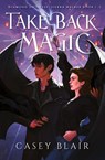 Take Back Magic - Casey Blair - 9798989912179
