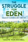 The Struggle for Eden: Community Gardens in New York City - Malve Von Hassell - 9798989927715