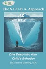 The S.C.U.B.A. Approach: Dive Deep Into Your Child's Behavior - Lisa Thompson - 9798989963911