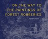 On the Way to the Paintings of Forest Robberies - Jennifer Nelson - 9798989978519