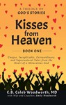 Kisses from Heaven Book One - MD C. B. Caleb Woodworth - 9798989994519