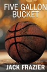 Five Gallon Bucket - Jack Frazier - 9798990074934