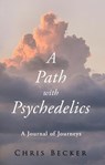 A Path with Psychedelics - Chris Becker - 9798990102613