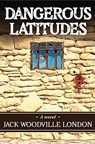 Dangerous Latitudes - Jack Woodville London - 9798990128965