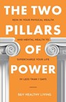 The Two Pillars of Power - B&V Healthy Living - 9798990150003