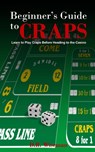Beginners Guide to Craps - Dennis R Wiseman - 9798990186002
