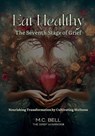 Eat Healthy The Seventh Stage of Grief - M. C. Bell - 9798990200166