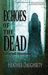 Echoes of the Dead - Heather Daughrity - 9798990203310