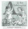 A is for Edelweiss - Jerald E. Noran - 9798990268104