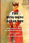 The Ding Dong Altar Boy: And Other Tales of an Affirmation Junkie - Donald Osborn - 9798990283367