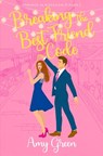 Breaking the Best Friend Code: Sweet Closed Door Romantic Comedy - Amy Green - 9798990310100