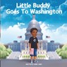 Little Buddy Goes To Washington - Garry Jones - 9798990320338