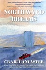 Northward Dreams - Craig Lancaster - 9798990332423