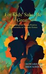 For Kids' Sake, Be Great! - Howard Lee Brockhouse - 9798990436503