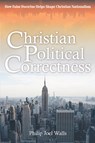 Christian Political Correctness - Philip Joel Walls - 9798990501201
