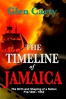 The Timeline of Jamaica: The Birth and Shaping of a Nation - Pre-1494-1962 - Glen Carty - 9798990510128