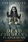 The Dead Children's Playground - James Kaine - 9798990514607