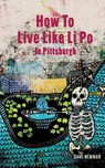 How To Live Like Li Po In Pittsburgh - Dave Newman - 9798990529328