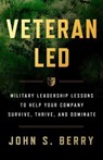 Veteran Led - John S Berry - 9798990533509