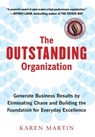 The Outstanding Organization: Generate Business Results by Eliminating Chaos and Building the Foundation for Everyday Excellence - Karen Martin - 9798990534346