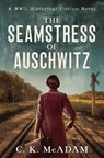The Seamstress of Auschwitz: A WWII Historical Fiction Novel - C. K. McAdam - 9798990561700