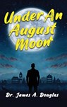 Under an August Moon - James A. Douglas - 9798990568020