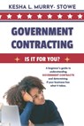 Government Contracting: Is It For You?: A beginner's guide to understanding GOVERNMENT CONTRACTS and deciding if your business has what it takes. - Kesha Murry-Stowe - 9798990686632
