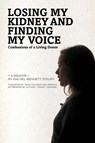Losing My Kidney and Finding My Voice - Rachel Bennett Steury - 9798990720589