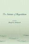 The Saints of Repetition - Marjorie Stelmach - 9798990747463