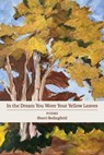 In the Dream You Wore Your Yellow Leaves: poems - Sherri Bedingfield - 9798990747470