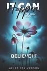 It Can Happen To You Too: Believe It - Janet Striverson - 9798990763883