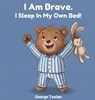 I Am Brave. I Sleep in My Own Bed! - George Toolan - 9798990797352
