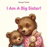 I Am A Big Sister! - George Toolan - 9798990797376