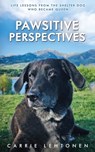 Pawsitive Perspectives: Life Lessons from the Shelter Dog Who Became Queen - Carrie Lehtonen - 9798990915206
