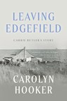 Leaving Edgefield: Carrie Butler's Story - Carolyn W. Hooker - 9798990949362